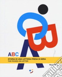 ABC. Storia di una lettera presa di mira. Ediz. italiana e inglese libro di Bellei Mauro