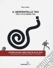 Il serpentello Teo. Storia di una linea che va allo zoo. Ediz. italiana e inglese libro di Bellei Mauro