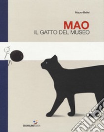 Mao. Il gatto del museo. Ediz. a colori libro di Bellei Mauro