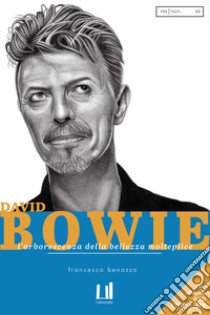 David Bowie. L'arborescenza della bellezza molteplice. Con CD-Audio libro di Benozzo Francesco