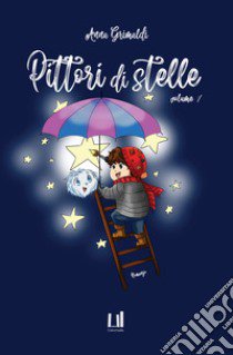 Pittori di stelle. Vol. 1 libro di Grimaldi Anna