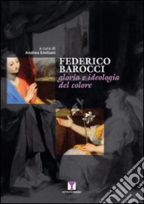 Federico Barocci. Gloria e ideologia del colore. Ediz. illustrata libro di Emiliani A. (cur.)