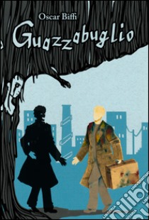 Guazzabuglio. Storia di un uomo e della sua ombra libro di Biffi Oscar