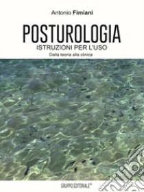 Posturologia. Istruzione per l'uso. Dalla teoria alla clinica libro di Fimiani Antonio