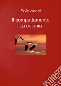 Il compattamento. La colonia libro di Luporini Paolo