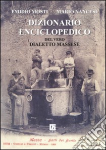 Dizionario enciclopedico del vero dialetto massese libro di Mosti Emidio; Nancesi Mario