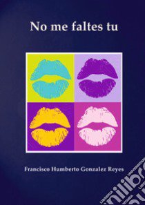 No me faltes tu libro di Gonzalez Reyes Francisco Humberto