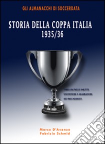 Storia della Coppa Italia 1935/36 libro di D'Avanzo Marco; Schmid Fabrizio