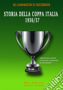 Storia della Coppa Italia 1936/37 libro di D'Avanzo Marco; Schmid Fabrizio