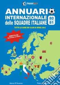 Annuario internazionale delle squadre italiane 1980-1981. Tutte le gare dei club di serie A-B-C libro di D'Avanzo Marco; Marchione Pietro; Lo Presti S. (cur.)