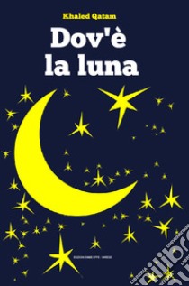 Dov'è la luna. Ediz. illustrata libro di Qatam Khaled