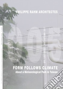 Philippe Rahm Architectes. Form follows climate. About a meteorological park in Taiwan. Ediz. illustrata libro di Rahm Philippe; Cerviere G. (cur.)