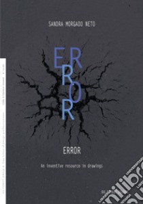 Error. An inventive resource in drawings libro di Morgado Neto Sandra; Sbacchi M. (cur.)