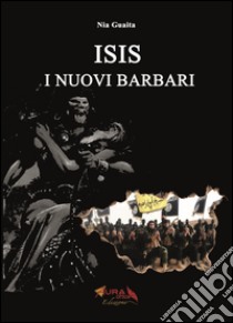 ISIS i nuovi barbari libro di Guaita Nia; Salmoni A. (cur.)