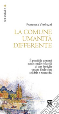 La comune umanità differente libro di Vitellozzi Francesca