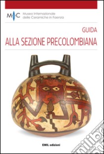 Guida alla sezione precolombiana. Ediz. multilingue libro