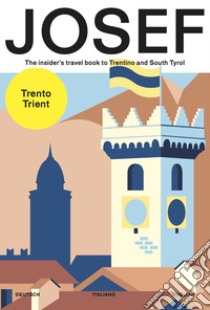 Josef. The insider's travel book to Trentino and south Tyrol. Ediz. tedesca, italiana e inglese libro di Macii Dalia; Zappini Federico; Quinz Anna; Elias da Rocha B. (cur.)