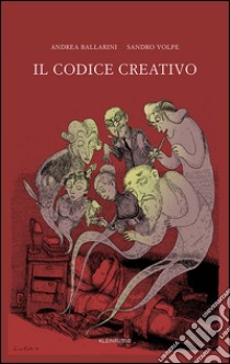 Il codice creativo. Come passare dall'interpretazione dei dati alla condivisione dei significati senza perdere il sonno libro di Ballarini Andrea; Volpe Sandro; Russo F. (cur.)