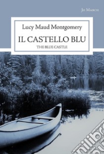 Il castello blu. The blue castle libro di Montgomery Lucy Maud; Ricci L. (cur.); Mastroianni V. (cur.)