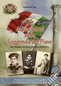 Antiochensi nella leggenda del Piave. Sa gherra de su quindixi-dexiottu libro di Loi Gabriele