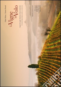 Le vigne in volo. I vigneti di Langhe, Monferrato e Roero visti dal cielo. Ediz. italiana e inglese libro di Polosa Fabio; Parodi Fausto