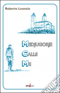 Medjugorje calls me libro di Leonzio Roberto