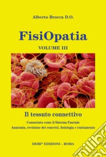 Fisiopatia. Vol. 3: tessuto connettivo. Conosciuto come il sistema fasciale. Anatomia, revisione dei concetti, fisiologia e trattamento libro di Brocca Alberto; De Rubeis M. (cur.)