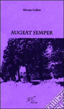 Augeat semper libro di Gallon Silvano