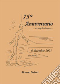 75° anniversario libro di Gallon Silvano