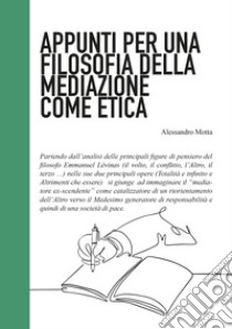 Appunti per una filosofia della mediazione come etica libro di Motta Alessandro