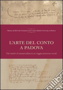 L'arte del conto a Padova. Dal contador al commercialista in un viaggio attraverso i secoli libro