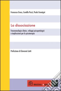 La dissociazione. Fenomenologia clinica, sviluppi psicopatologici e implicazioni per la psicoterapia libro di Greco Francesco; Pozzi Camilla; Gremigni Paola