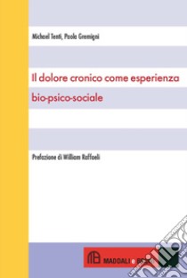 Il dolore cronico come esperienza bio-psico-sociale libro di Tenti Michael; Gremigni Paola