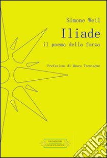 Iliade. Il poema della forza libro di Weil Simone; Trentadue M. (cur.)