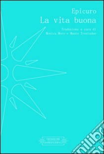 La vita buona libro di Epicuro; Moro M. (cur.); Trentadue M. (cur.)