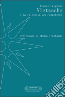 Nietzsche e la filosofia dell'esistenza libro di Fergnani Franco; Trentadue M. (cur.)