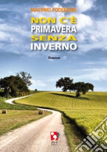 Non c'è primavera senza inverno libro di Podenzani Massimo