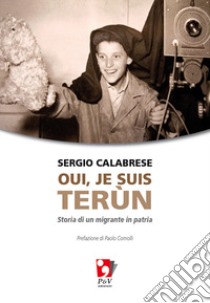 Oui, je suis terùn. Storia di un migrante in patria libro di Calabrese Sergio