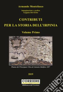 Contributi per la storia dell'Irpinia. Vol. 1 libro di Montefusco Armando