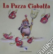 La pazza Ciabatta libro di Ferny Cinghiale