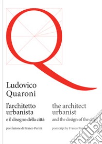 Ludovico Quaroni, l'architetto urbanista e il disegno della città. Ediz. italiana e inglese libro di Quaroni Ludovico; Ferrari M. (cur.)