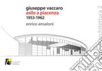 Giuseppe Vaccaro. Asilo a Piacenza 1953-1962. Ediz. italiana e inglese libro di Ansaloni Enrico