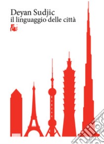 Il linguaggio delle città. Ediz. illustrata libro di Sudjic Deyan; Ferrari M. (cur.)