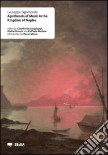 Apotheosis of music in the Kingdom of Naples libro di Sigismondo Giuseppe; Bacciagaluppi C. (cur.); Giovani G. (cur.); Mellace R. (cur.)