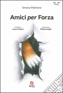 Amici per forza libro di Polimene Simona; Lunghi P. (cur.)