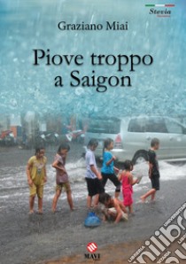 Piove troppo a Saigon libro di Miai Graziano