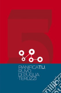 Pianifica T.U.. Vol. 5:  Ruvo di Puglia. Terlizzi libro di Ordine degli architetti pianificatori paesaggisti e conservatori di Bari (cur.)