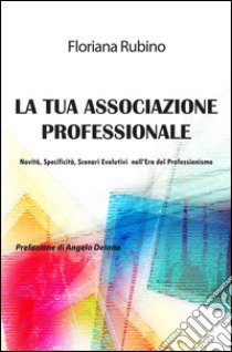 La tua associazione professionale libro di Rubino Floriana