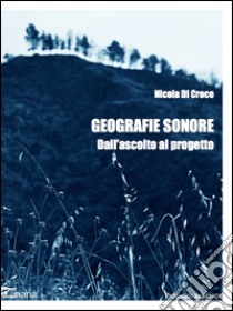 Geografie sonore. Dall'ascolto al progetto libro di Di Croce Nicola