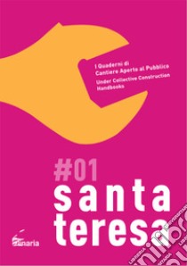 Santa Teresa. I quaderni di cantiere aperto al pubblico-Under collective construction handbooks. Ediz. bilingue. Vol. 1 libro di Siddi Cesarina